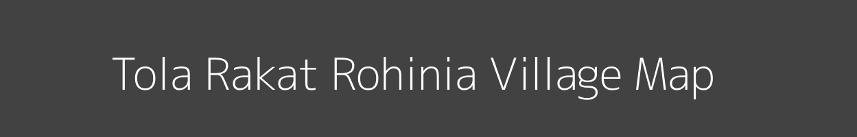 Map of Tola Rakat Rohinia Village in Bihar Image