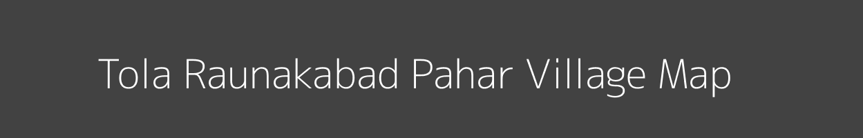 Map of Tola Raunakabad Pahar Village in Bihar Image