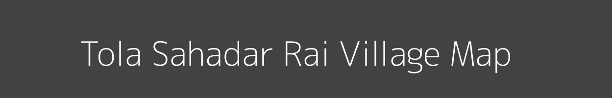 Map of Tola Sahadar Rai Village in Bihar Image