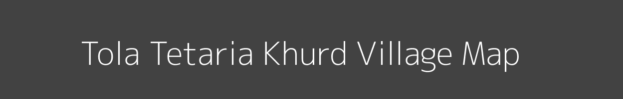 Map of Tola Tetaria Khurd Village in Bihar Image