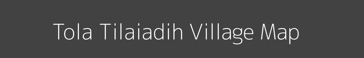 Map of Tola Tilaiadih Village in Bihar Image