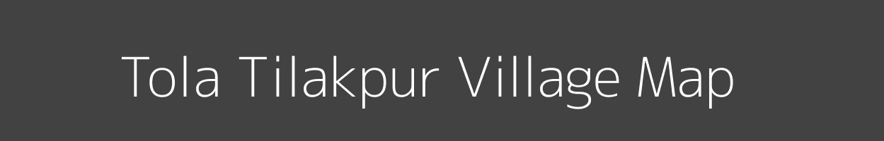 Map of Tola Tilakpur Village in Bihar Image