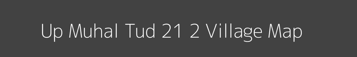 Map of Up Muhal Tud 21 2 Village in Himachal Pradesh Image