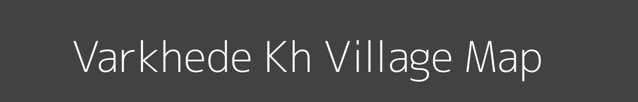 Map of Varkhede Kh Village in Maharashtra Image