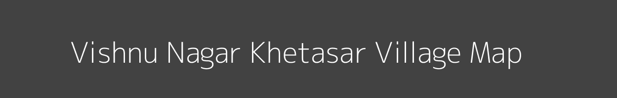 Map of Vishnu Nagar Khetasar Village in Rajasthan Image