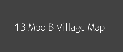 13 Mod B Village MAP Image