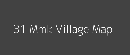 31 Mmk Village MAP Image