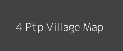 4 Ptp Village MAP Image