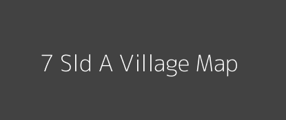 7 Sld A Village MAP Image