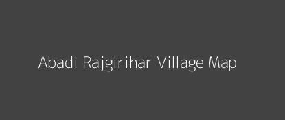 Abadi Rajgirihar Village MAP Image