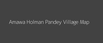 Amawa Holman Pandey Village MAP Image