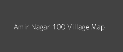 Amir Nagar 100 Village MAP Image