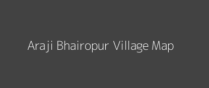 Araji Bhairopur Village MAP Image