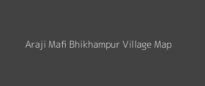 Araji Mafi Bhikhampur Village MAP Image