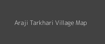Araji Tarkhari Village MAP Image