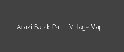 Arazi Balak Patti Village MAP Image