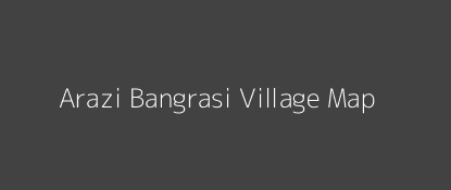 Arazi Bangrasi Village MAP Image