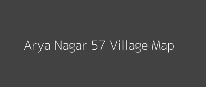 Arya Nagar 57 Village MAP Image
