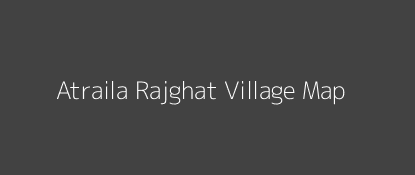 Atraila Rajghat Village MAP Image