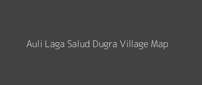 Auli Laga Salud Dugra Village MAP Image