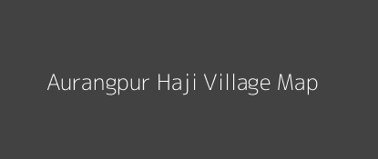 Aurangpur Haji Village MAP Image