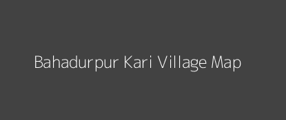 Bahadurpur Kari Village MAP Image