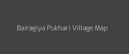 Bairagiya Pukhari Village MAP Image