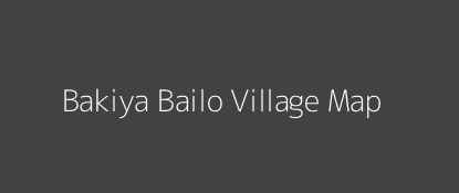 Bakiya Bailo Village MAP Image