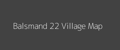 Balsmand 22 Village MAP Image