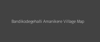 Bandikodegehalli Amanikere Village MAP Image