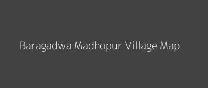 Baragadwa Madhopur Village MAP Image