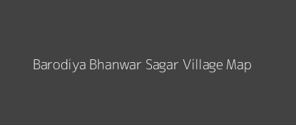 Barodiya Bhanwar Sagar Village MAP Image