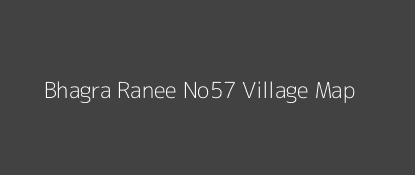 Bhagra Ranee No57 Village MAP Image
