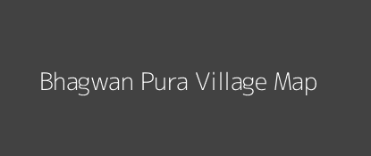 Bhagwan Pura Village MAP Image