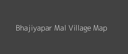 Bhajiyapar Mal Village MAP Image