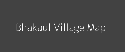 Bhakaul Village MAP Image