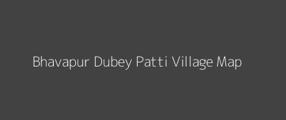 Bhavapur Dubey Patti Village MAP Image