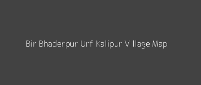 Bir Bhaderpur Urf Kalipur Village MAP Image