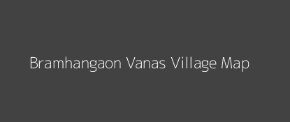 Bramhangaon Vanas Village MAP Image