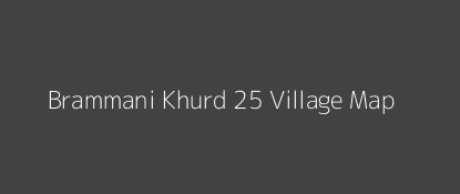 Brammani Khurd 25 Village MAP Image