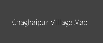 Chaghaipur Village MAP Image