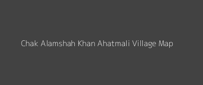 Chak Alamshah Khan Ahatmali Village MAP Image
