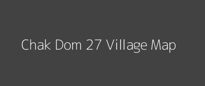Chak Dom 27 Village MAP Image