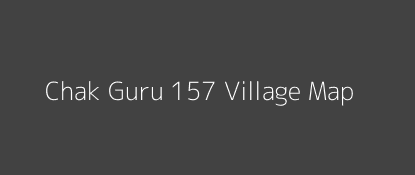 Chak Guru 157 Village MAP Image