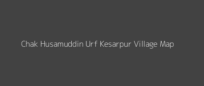 Chak Husamuddin Urf Kesarpur Village MAP Image