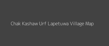 Chak Kashaw Urf Lapetuwa Village MAP Image
