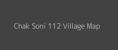 Chak Soni 112 Village MAP Image