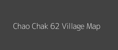 Chao Chak 62 Village MAP Image
