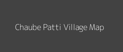 Chaube Patti Village MAP Image