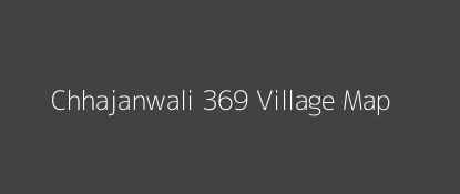 Chhajanwali 369 Village MAP Image